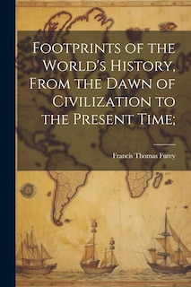 Front cover_Footprints of the World's History, From the Dawn of Civilization to the Present Time;