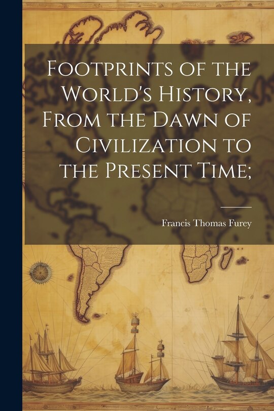 Front cover_Footprints of the World's History, From the Dawn of Civilization to the Present Time;