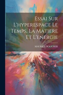 Front cover_Essai Sur L'hyperespace Le Temps, La Matiere Et L'energie