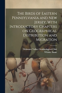 Couverture_The Birds of Eastern Pennsylvania and New Jersey, With Introductory Chapters on Geographical Distribution and Migration