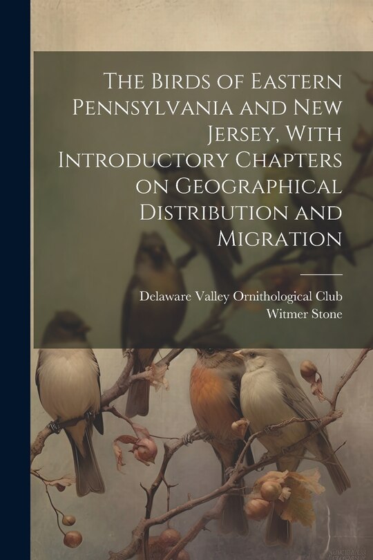 Couverture_The Birds of Eastern Pennsylvania and New Jersey, With Introductory Chapters on Geographical Distribution and Migration
