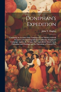 Front cover_Doniphan's Expedition; Containing an Account of the Conquest of New Mexico; General Kearney's Overland Expedition to California; Doniphan's Campaign Against the Navajos; his Unparalleled March Upon Chihuahua and Durango; and the Operations of General Pric