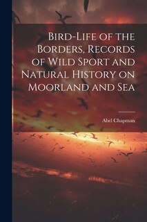 Front cover_Bird-life of the Borders, Records of Wild Sport and Natural History on Moorland and Sea