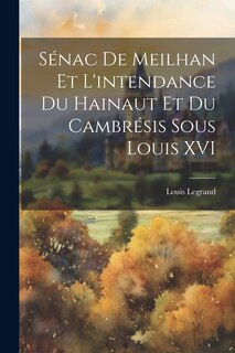 Couverture_S&eacute;nac de Meilhan et l'intendance du Hainaut et du Cambr&eacute;sis sous Louis XVI