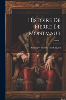 Couverture_Histoire de Pierre de Montmaur; Volume 1