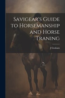 Front cover_Savigear's Guide to Horsemanship and Horse Traning