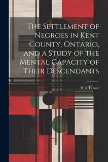 Front cover_The Settlement of Negroes in Kent County, Ontario, and a Study of the Mental Capacity of Their Descendants