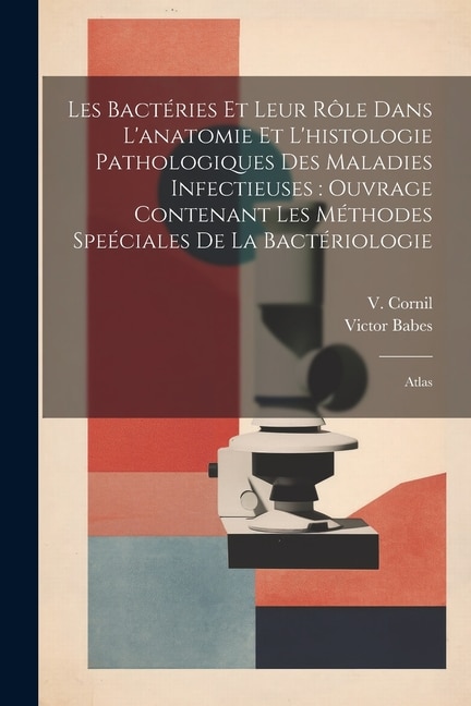 Couverture_Les bactéries et leur rôle dans l'anatomie et l'histologie pathologiques des maladies infectieuses