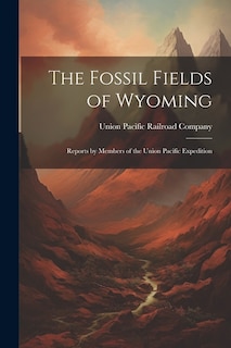 Front cover_The Fossil Fields of Wyoming; Reports by Members of the Union Pacific Expedition