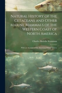 Front cover_Natural History of the Cetaceans and Other Marine Mammals of the Western Coast of North America