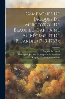 Front cover_Campagnes de Jacques de Mercoyrol de Beaulieu, capitaine au régiment de Picardie (1743-1763);