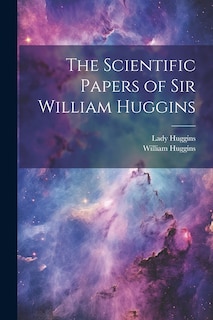 Front cover_The Scientific Papers of Sir William Huggins