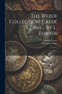 Couverture_The Weber Collection; Greek Coins ... by L. Forrer