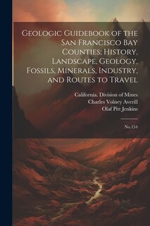 Couverture_Geologic Guidebook of the San Francisco Bay Counties; History, Landscape, Geology, Fossils, Minerals, Industry, and Routes to Travel