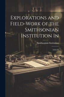 Couverture_Explorations and Field-work of the Smithsonian Institution In