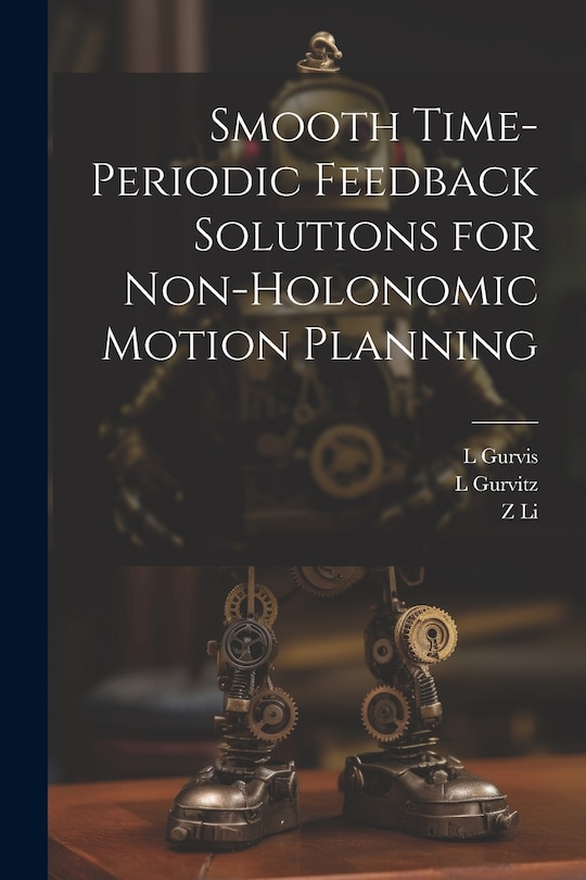 Front cover_Smooth Time-periodic Feedback Solutions for Non-holonomic Motion Planning