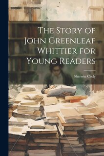 Front cover_The Story of John Greenleaf Whittier for Young Readers