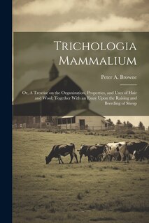 Couverture_Trichologia Mammalium; or, A Treatise on the Organization, Properties, and Uses of Hair and Wool; Together With an Essay Upon the Raising and Breeding of Sheep