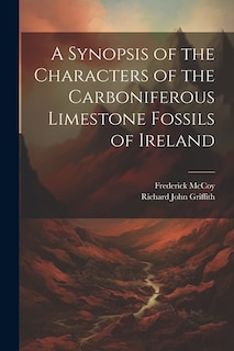 A Synopsis of the Characters of the Carboniferous Limestone Fossils of Ireland