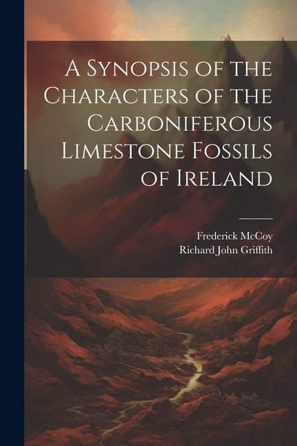 A Synopsis of the Characters of the Carboniferous Limestone Fossils of Ireland