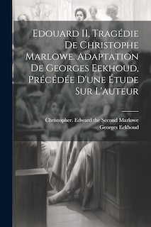 Front cover_Edouard II, tragédie de Christophe Marlowe. Adaptation de Georges Eekhoud, précédée d'une étude sur l'auteur