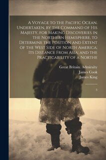 Couverture_A Voyage to the Pacific Ocean. Undertaken, by the Command of His Majesty, for Making Discoveries in the Northern Hemisphere, to Determine the Position and Extent of the West Side of North America; its Distance From Asia; and the Practicability of a Northe