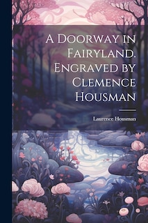 Front cover_A Doorway in Fairyland. Engraved by Clemence Housman