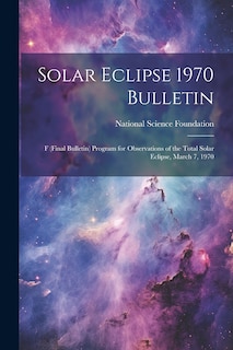 Front cover_Solar Eclipse 1970 Bulletin; F (final Bulletin) Program for Observations of the Total Solar Eclipse, March 7, 1970