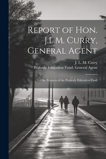 Front cover_Report of Hon. J.L.M. Curry, General Agent