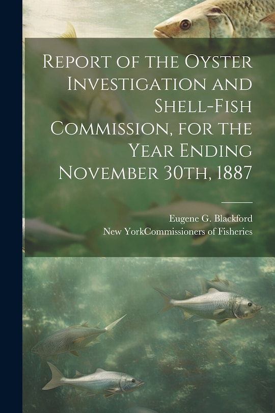 Couverture_Report of the Oyster Investigation and Shell-fish Commission, for the Year Ending November 30th, 1887