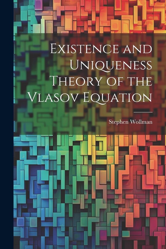 Couverture_Existence and Uniqueness Theory of the Vlasov Equation