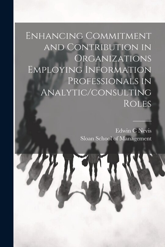 Couverture_Enhancing Commitment and Contribution in Organizations Employing Information Professionals in Analytic/consulting Roles