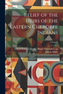 Front cover_Relief of the Heirs of the Eastern Cherokee Indians; Volume 2