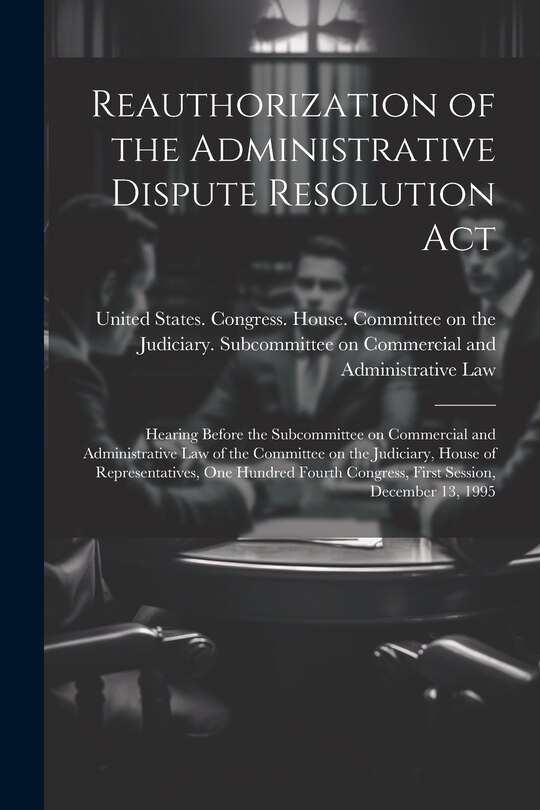 Front cover_Reauthorization of the Administrative Dispute Resolution Act