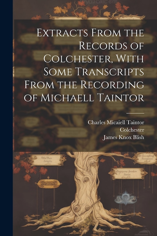 Couverture_Extracts From the Records of Colchester, With Some Transcripts From the Recording of Michaell Taintor