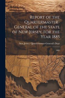 Front cover_Report of the Quartermaster- General of the State of New Jersey, for the Year 1885