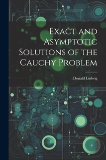 Couverture_Exact and Asymptotic Solutions of the Cauchy Problem