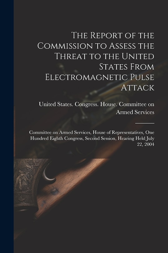 Front cover_The Report of the Commission to Assess the Threat to the United States From Electromagnetic Pulse Attack
