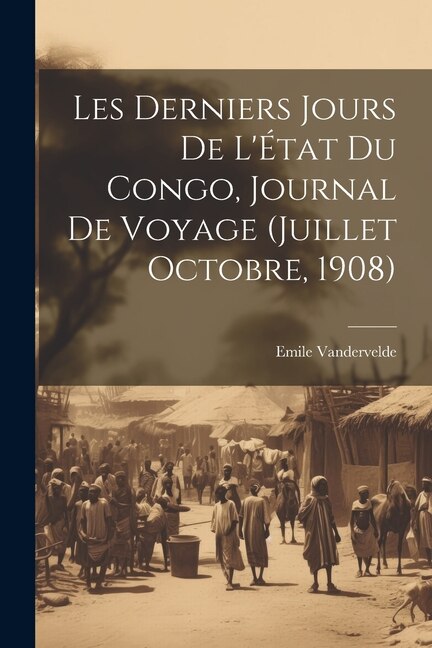 Couverture_Les derniers jours de l'État du Congo, journal de voyage (Juillet Octobre, 1908)