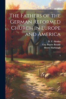 Front cover_The Fathers of the German Reformed Church in Europe and America