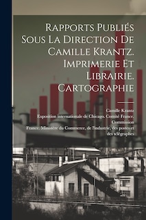 Front cover_Rapports publiés sous la direction de Camille Krantz. Imprimerie et librairie. Cartographie