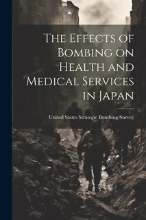 Front cover_The Effects of Bombing on Health and Medical Services in Japan