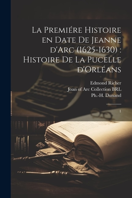 Front cover_La premiére histoire en date de Jeanne d'Arc (1625-1630)