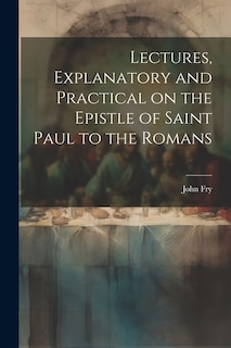 Front cover_Lectures, Explanatory and Practical on the Epistle of Saint Paul to the Romans