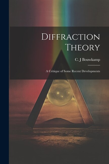 Front cover_Diffraction Theory; a Critique of Some Recent Developments