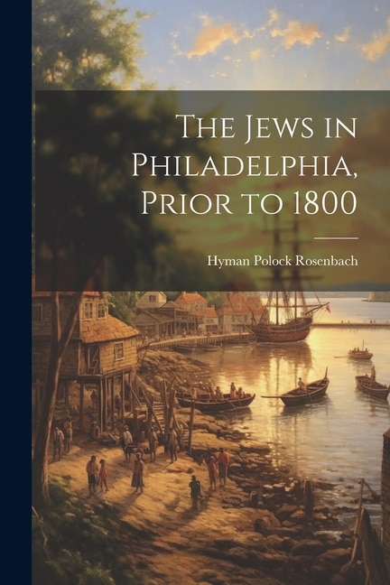 Couverture_The Jews in Philadelphia, Prior to 1800