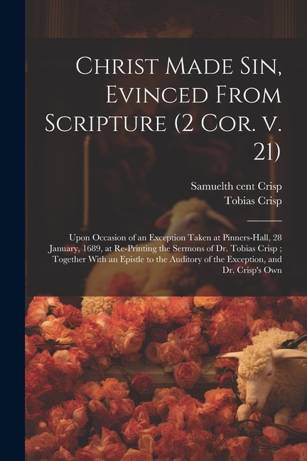 Front cover_Christ Made sin, Evinced From Scripture (2 Cor. v. 21)