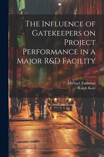 Front cover_The Influence of Gatekeepers on Project Performance in a Major R&D Facility