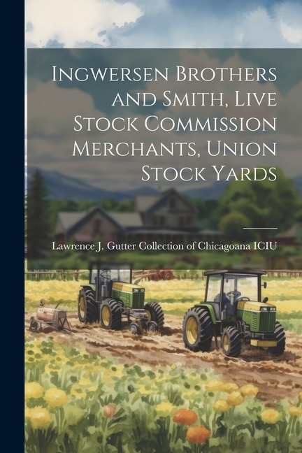 Front cover_Ingwersen Brothers and Smith, Live Stock Commission Merchants, Union Stock Yards
