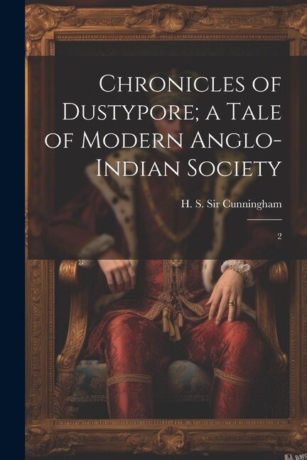 Front cover_Chronicles of Dustypore; a Tale of Modern Anglo-Indian Society